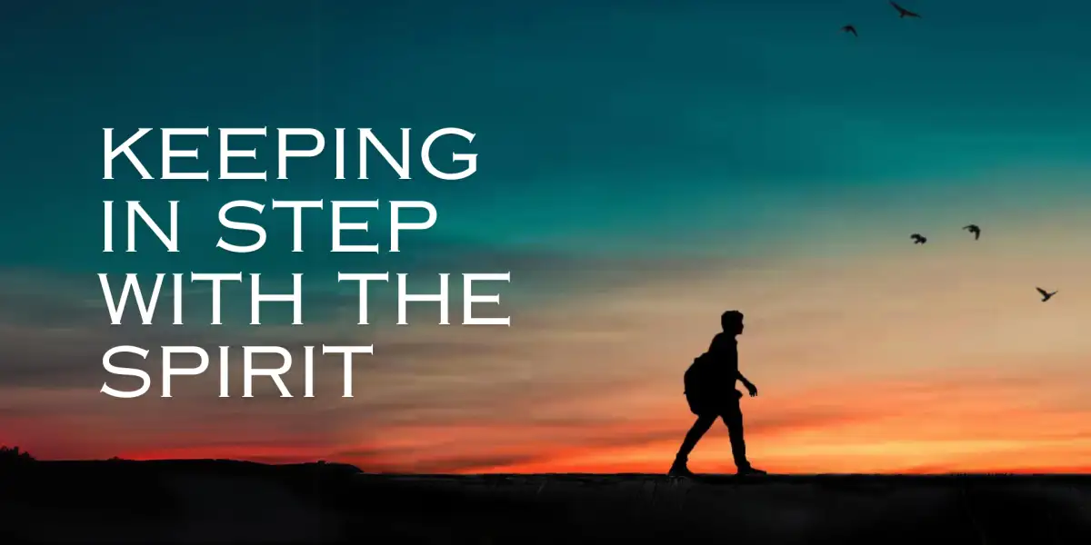 Keeping in Step with the Spirit