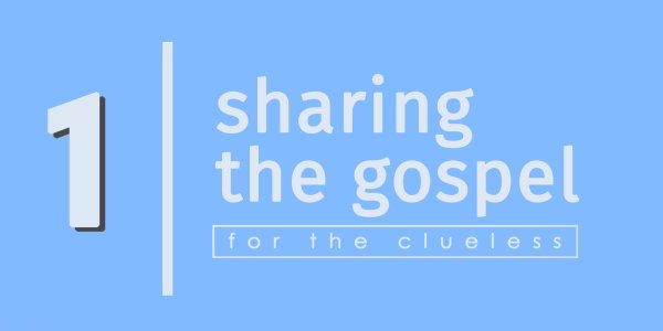 Lesson 1: Sharing the Gospel for the Clueless