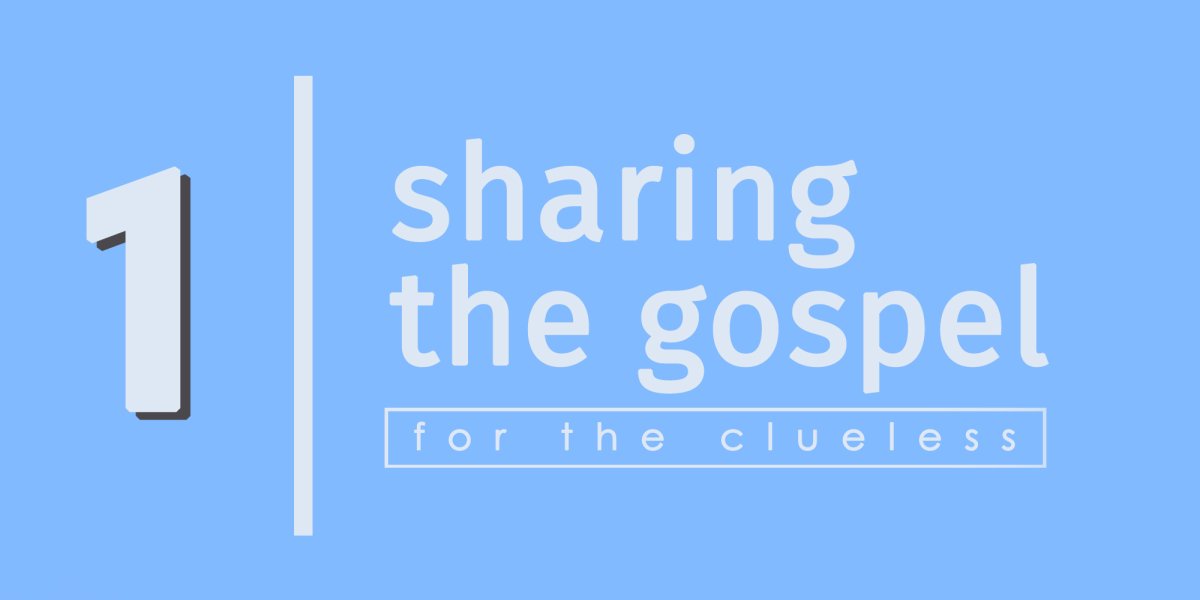 Lesson 1: Sharing the Gospel for the Clueless
